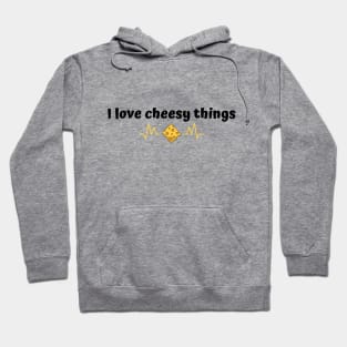 I love cheesy things | funny Hoodie